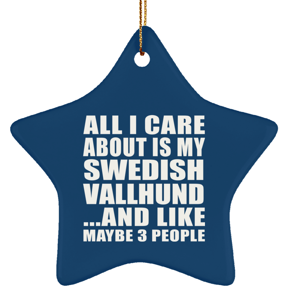 All I Care About Is My Swedish Vallhund - Star Ornament