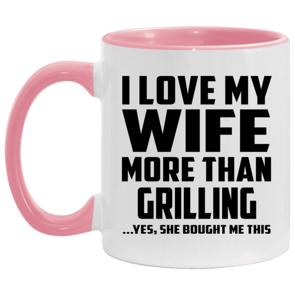 I Love My Wife More Than Grilling - 11oz Accent Mug Pink