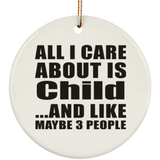 All I Care About Is Child - Circle Ornament