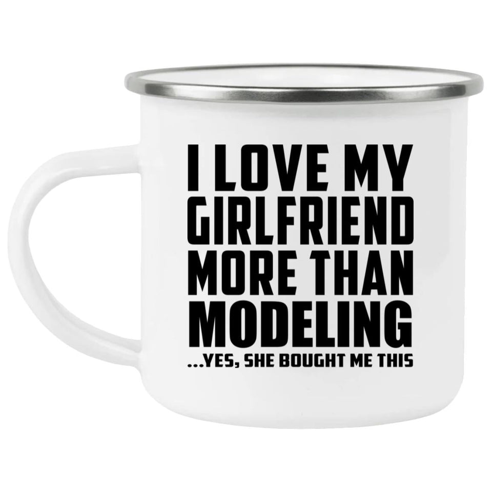 I Love My Girlfriend More Than Modeling - 12oz Camping Mug