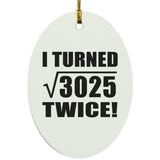 110th Birthday I Turned Square Root of 3025 Twice - Oval Ornament