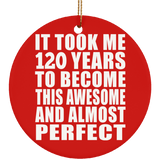 120th Birthday Took 120 Years To Become Awesome & Perfect - Circle Ornament