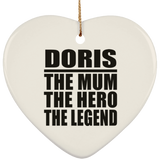 Doris The Mum The Hero The Legend - Heart Ornament