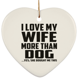 I Love My Wife More Than Dog - Heart Ornament