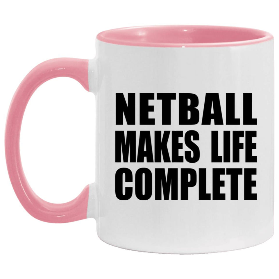 Netball Makes Life Complete - 11oz Accent Mug Pink