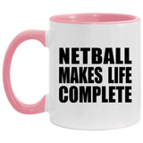 Netball Makes Life Complete - 11oz Accent Mug Pink