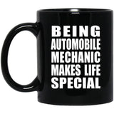 Being Automobile Mechanic Makes Life Special - 11oz Coffee Mug Black