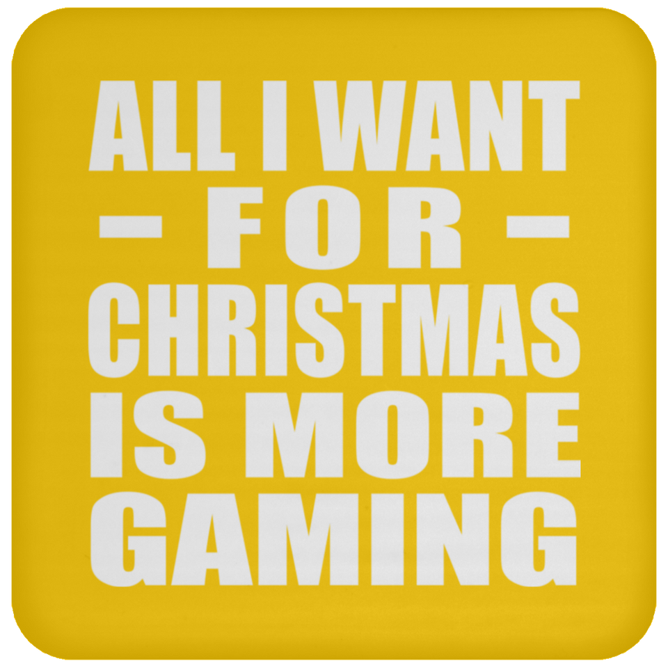 All I Want For Christmas Is More Gaming - Coaster