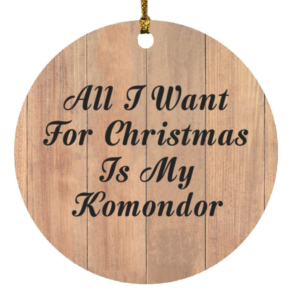 All I Want For Christmas Is My Komondor - Circle Ornament C