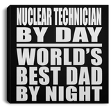Nuclear Technician By Day World's Best Dad By Night - Canvas Square