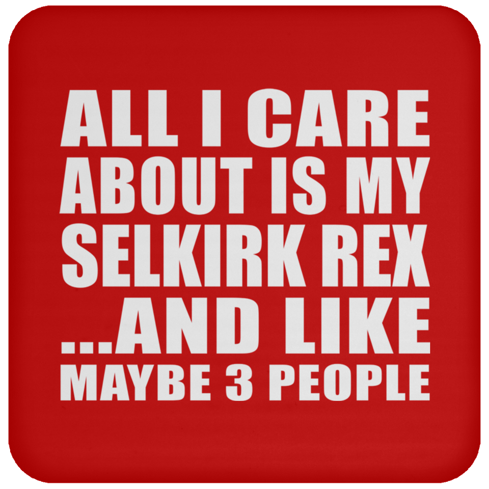 All I Care About Is My Selkirk Rex - Drink Coaster