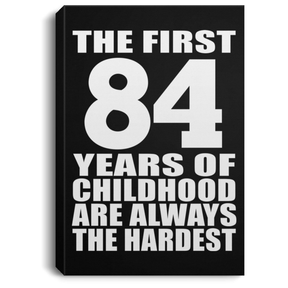 84th Birthday First 84 Years of Childhood Are The Hardest - Canvas Portrait