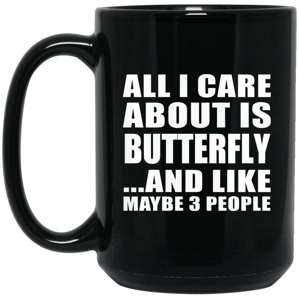 All I Care About Is Butterfly - 15 Oz Coffee Mug Black