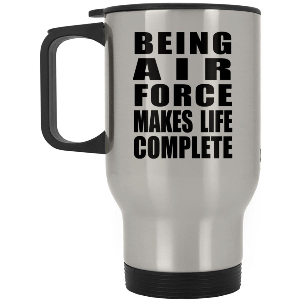 Being Air Force Makes Life Complete - Travel Mug Silver