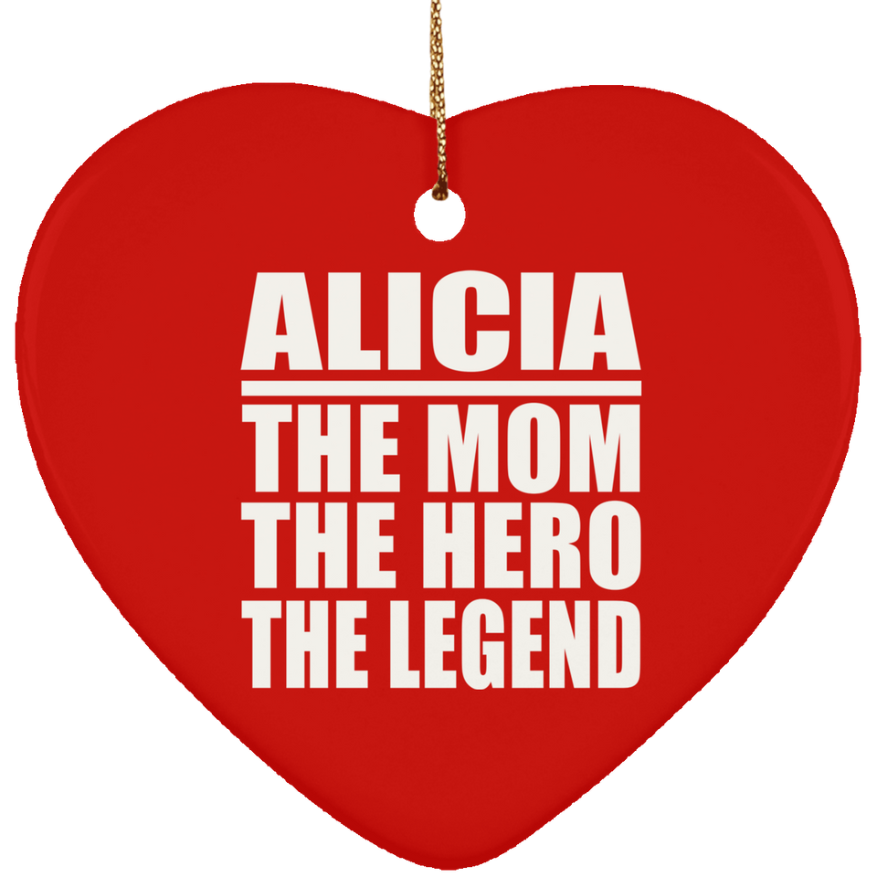 Alicia The Mom The Hero The Legend - Heart Ornament