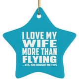 I Love My Wife More Than Flying - Star Ornament