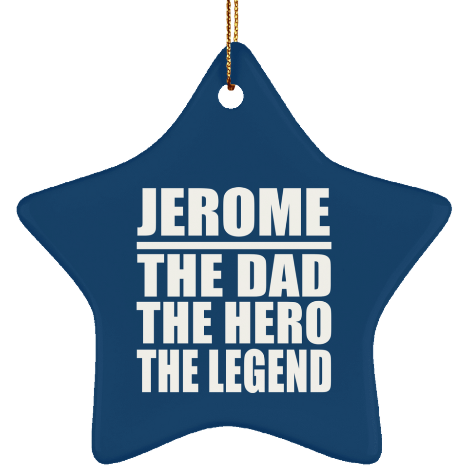 Jerome The Dad The Hero The Legend - Star Ornament
