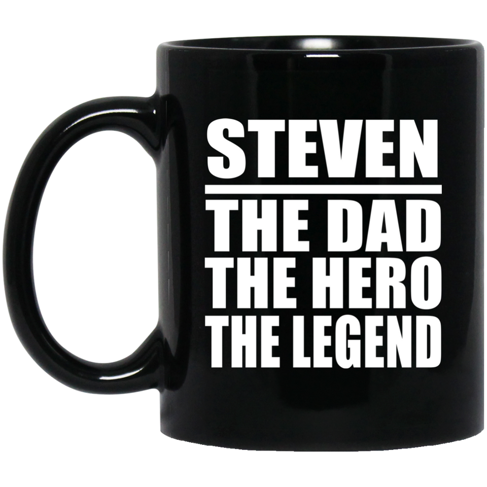 Steven The Dad The Hero The Legend - 11 Oz Coffee Mug Black