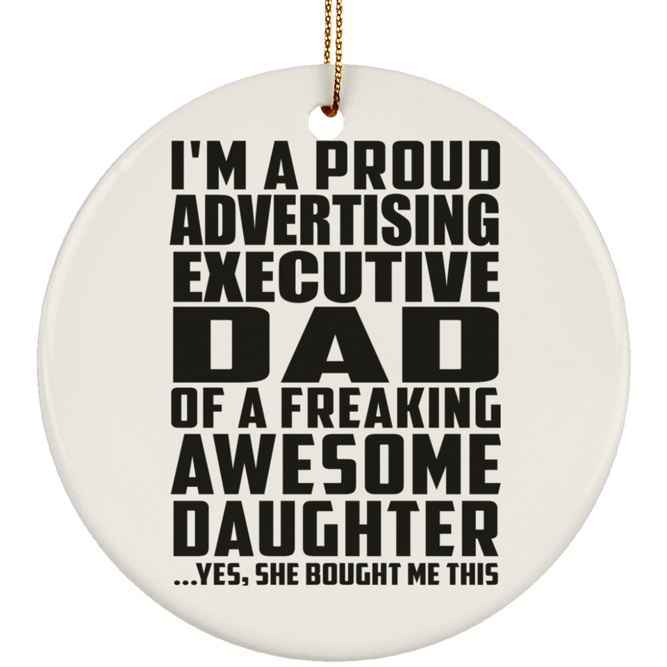 Proud Advertising Executive Dad Of Awesome Daughter - Circle Ornament