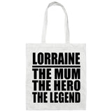 Lorraine The Mum The Hero The Legend - Tote Bag White