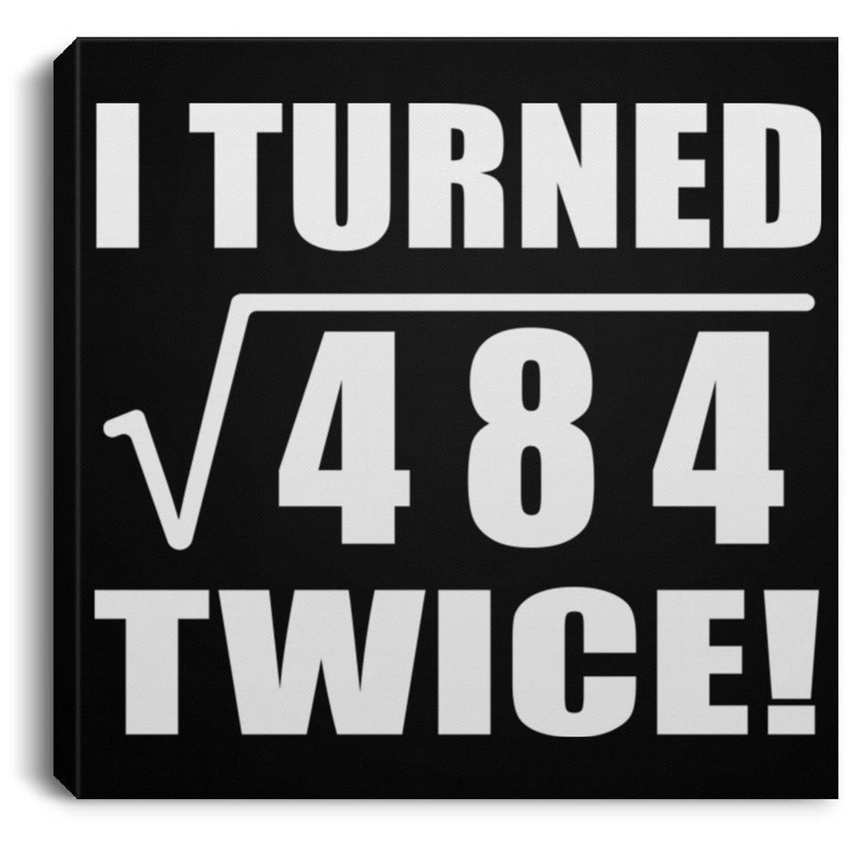44th Birthday I Turned Square Root of 484 Twice - Canvas Square