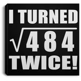 44th Birthday I Turned Square Root of 484 Twice - Canvas Square