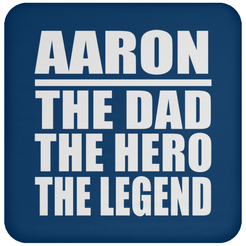 Aaron The Dad The Hero The Legend - Drink Coaster