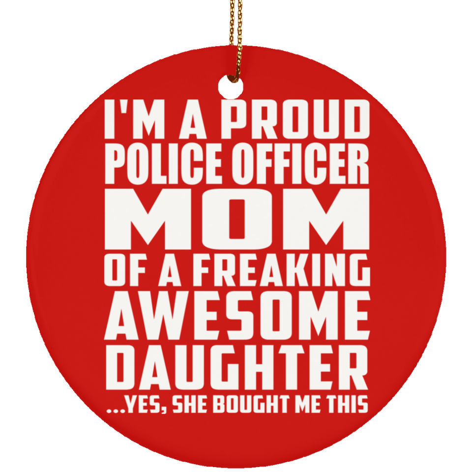 Proud Police Officer Mom Of Awesome Daughter - Circle Ornament