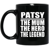 Patsy The Mum The Hero The Legend - 11 Oz Coffee Mug Black
