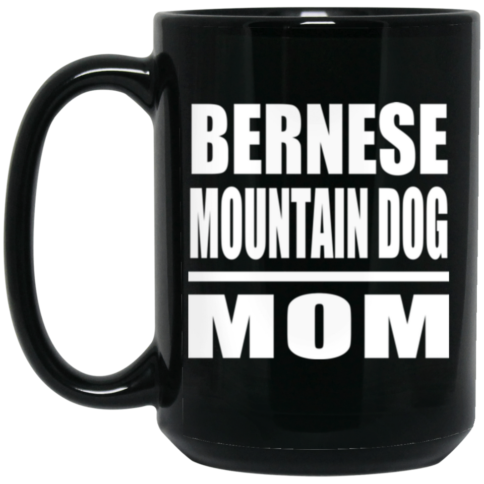 Bernese Mountain Dog Mom - 15oz Coffee Mug Black