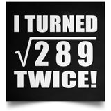 34th Birthday I Turned Square Root of 289 Twice - Poster Square