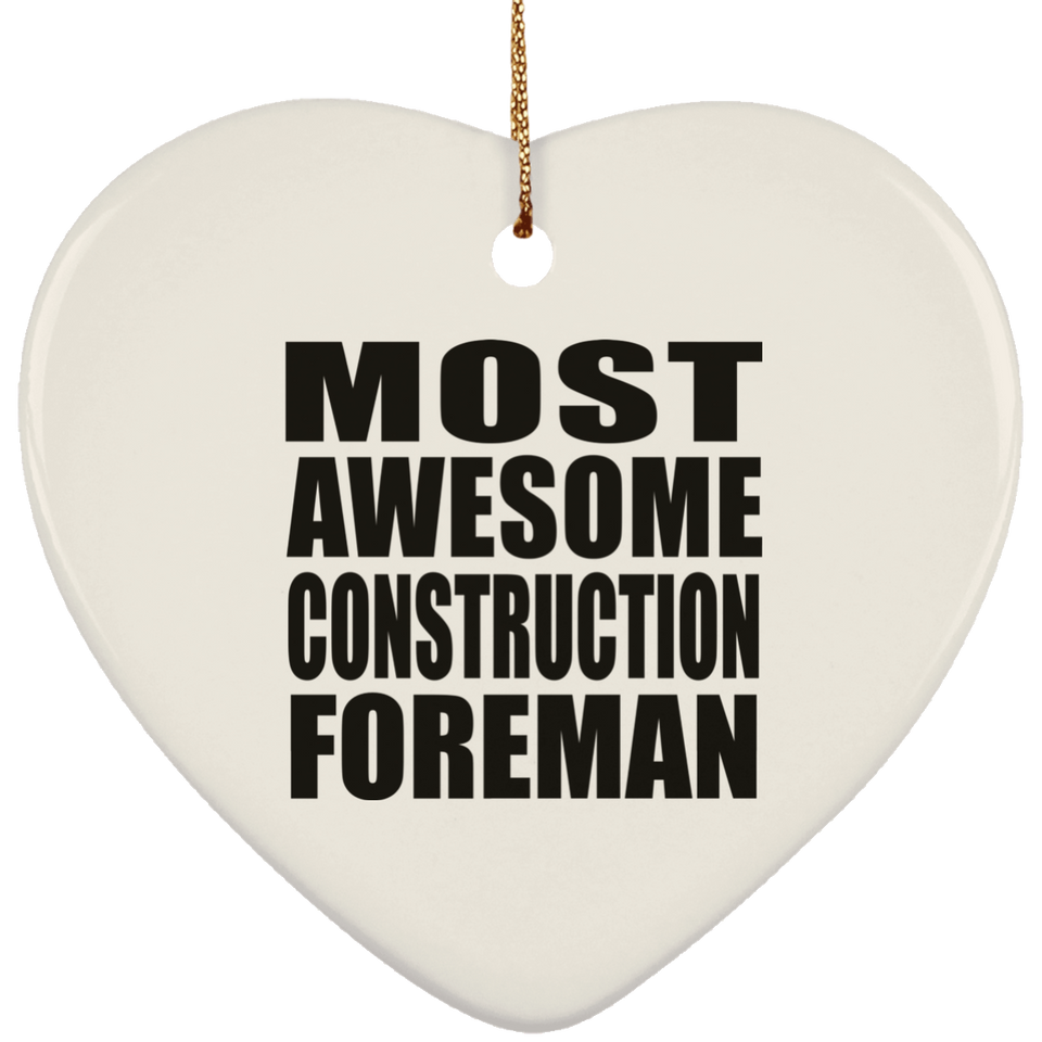 Most Awesome Construction Foreman - Heart Ornament