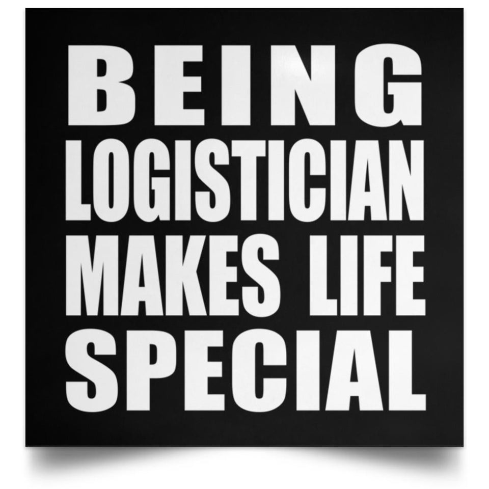 Being Logistician Makes Life Special - Poster Square