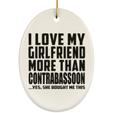 I Love My Girlfriend More Than Contrabassoon - Oval Ornament