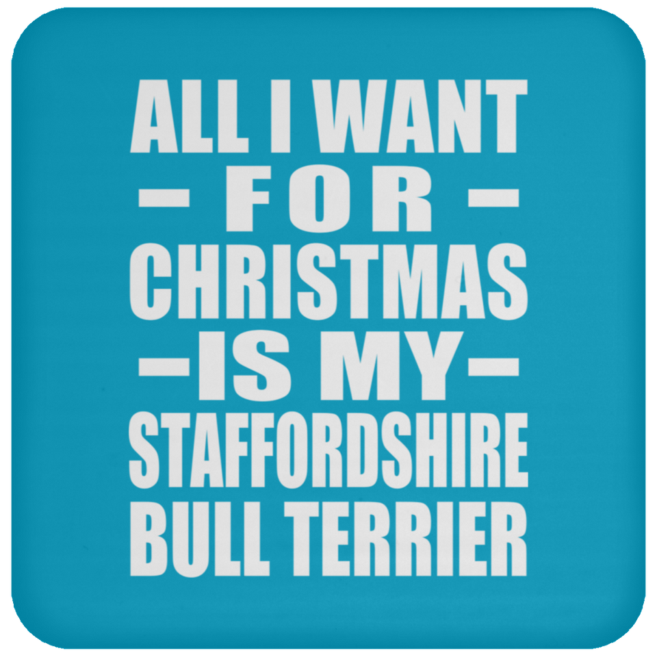 All I Want For Christmas Is My Staffordshire Bull Terrier - Coaster