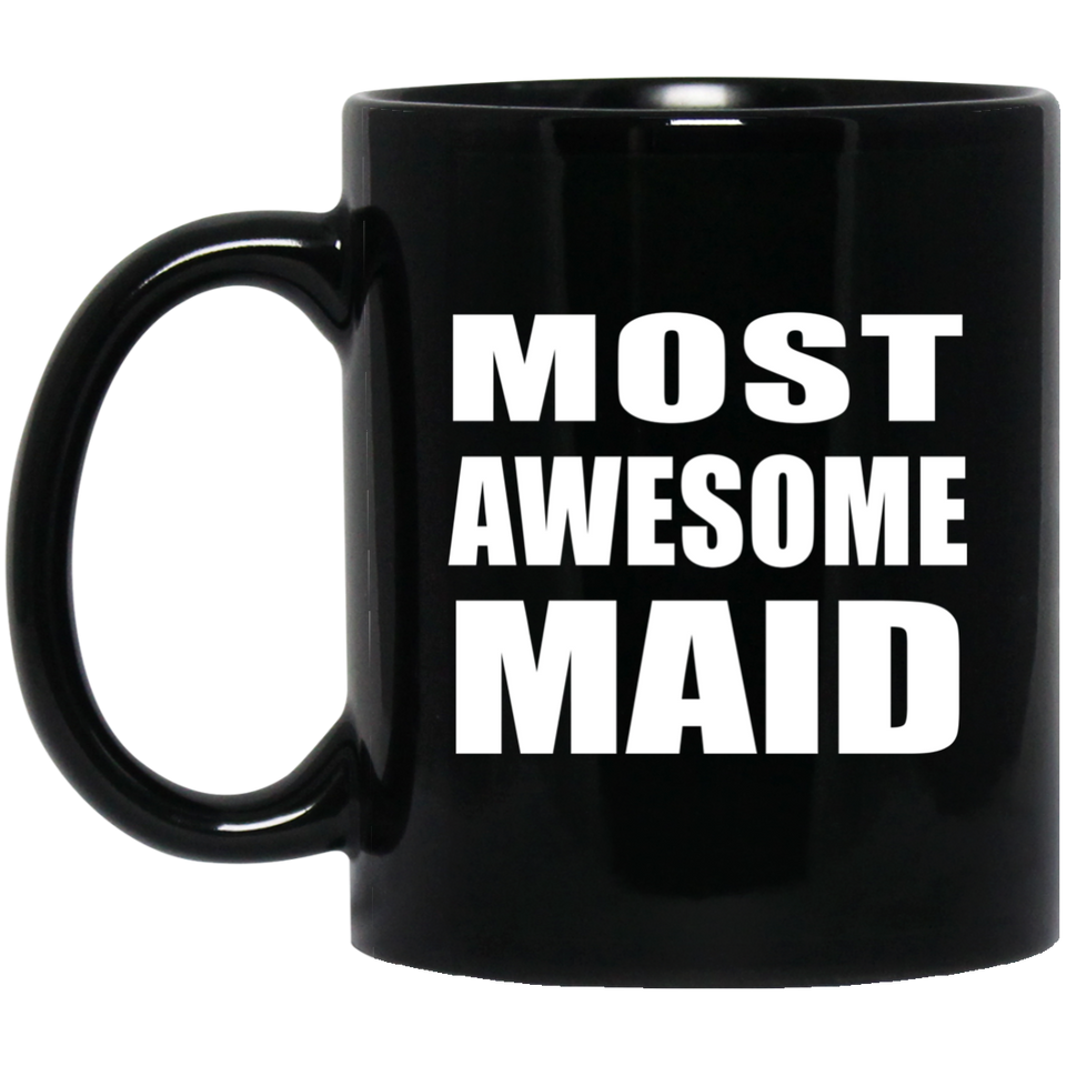 Most Awesome Maid - 11 Oz Coffee Mug Black