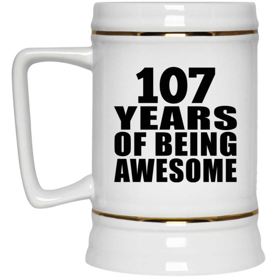 107th Birthday 107 Years Of Being Awesome - Beer Stein