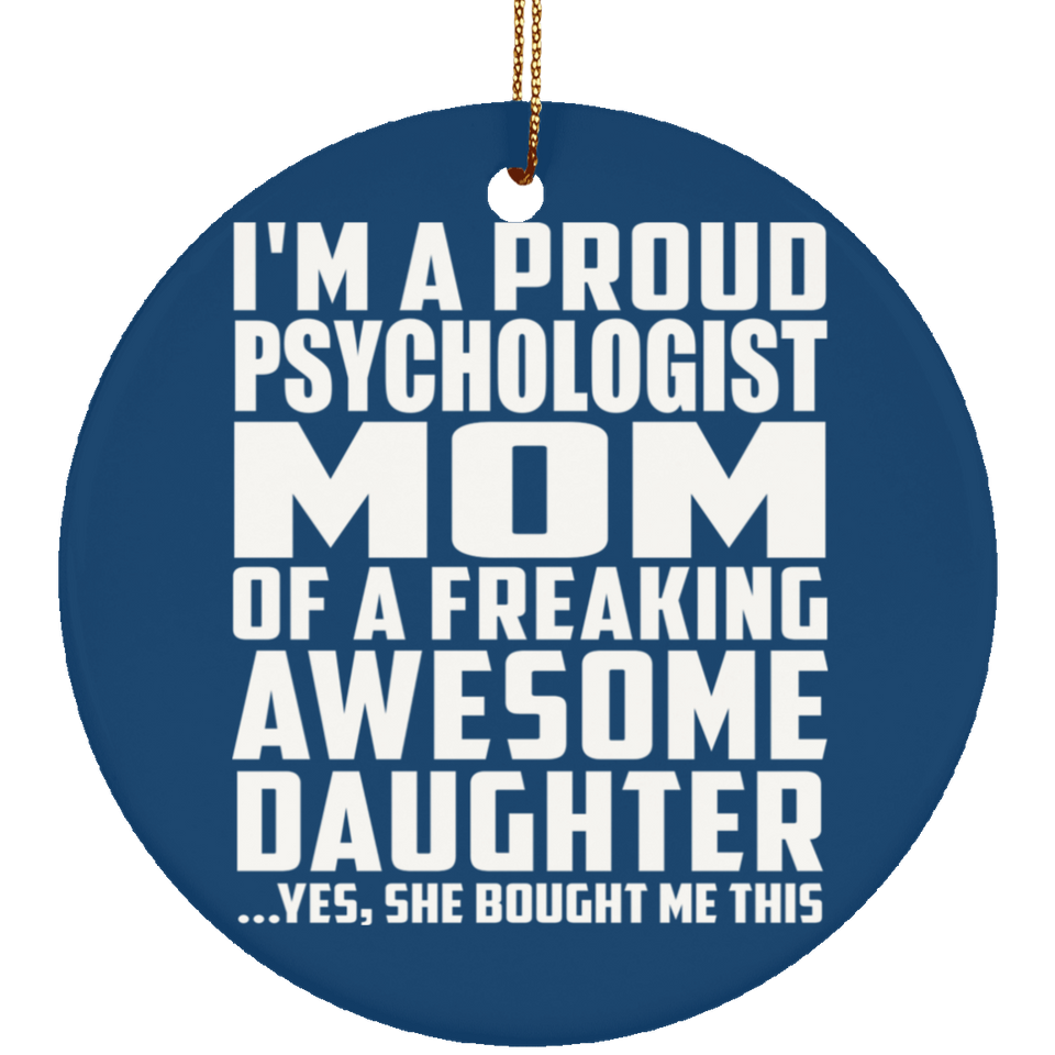 Proud Psychologist Mom Of Awesome Daughter - Circle Ornament