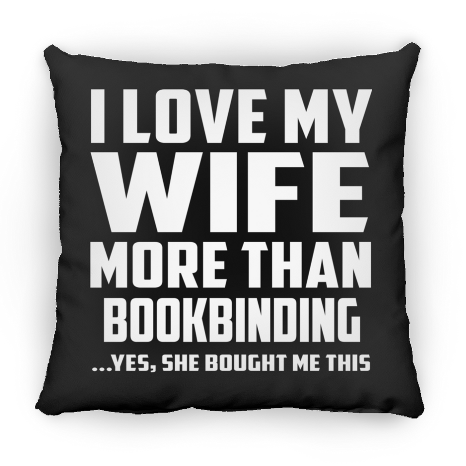 I Love My Wife More Than Bookbinding - Throw Pillow Black