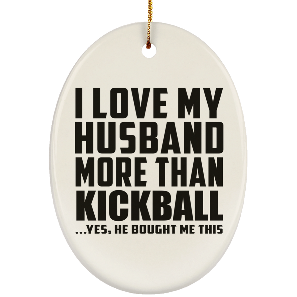 I Love My Husband More Than Kickball - Oval Ornament