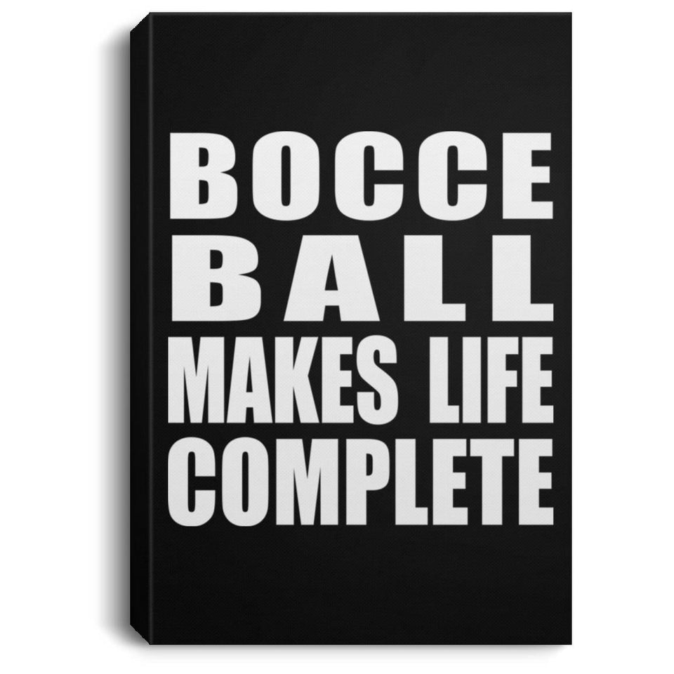 Bocce Ball Makes Life Complete - Canvas Portrait
