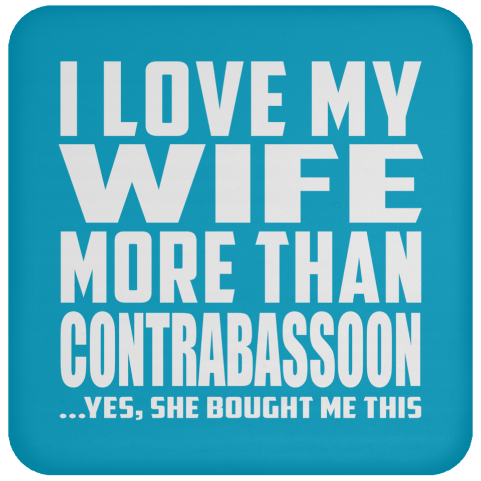 I Love My Wife More Than Contrabassoon - Drink Coaster