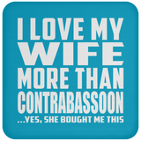 I Love My Wife More Than Contrabassoon - Drink Coaster