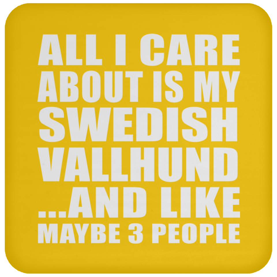 All I Care About Is My Swedish Vallhund - Drink Coaster