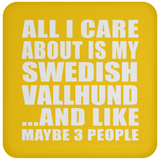 All I Care About Is My Swedish Vallhund - Drink Coaster