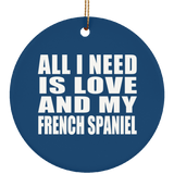 All I Need Is Love And My French Spaniel - Circle Ornament