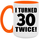 60th Birthday I Turned 30 Twice - 15oz Accent Mug Orange