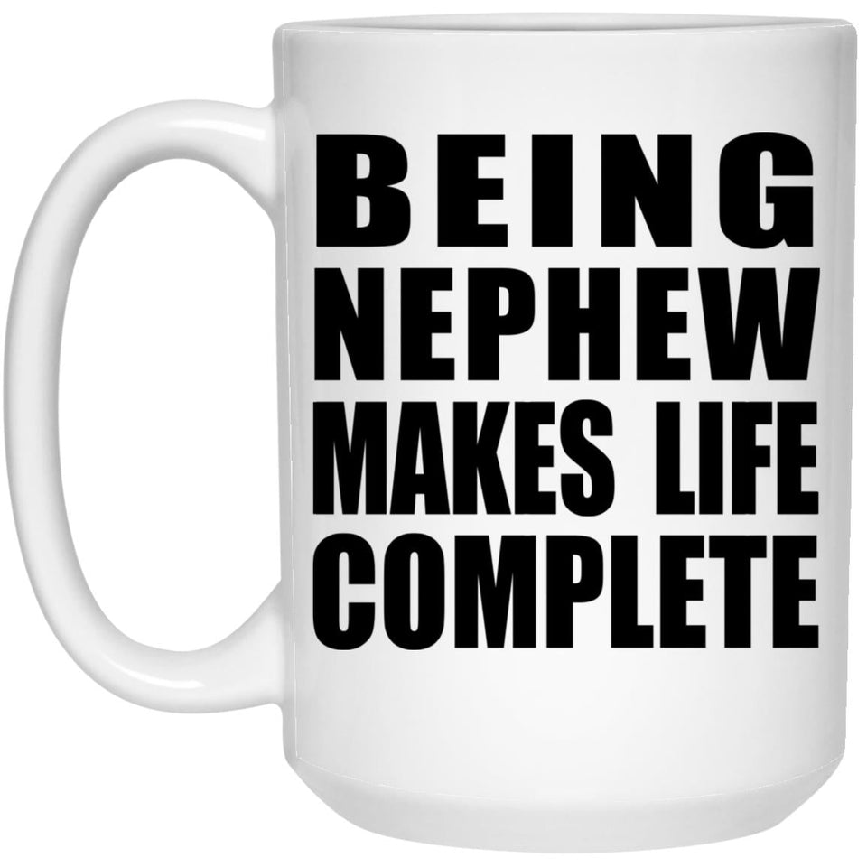 Being Nephew Makes Life Complete - 15oz Coffee Mug