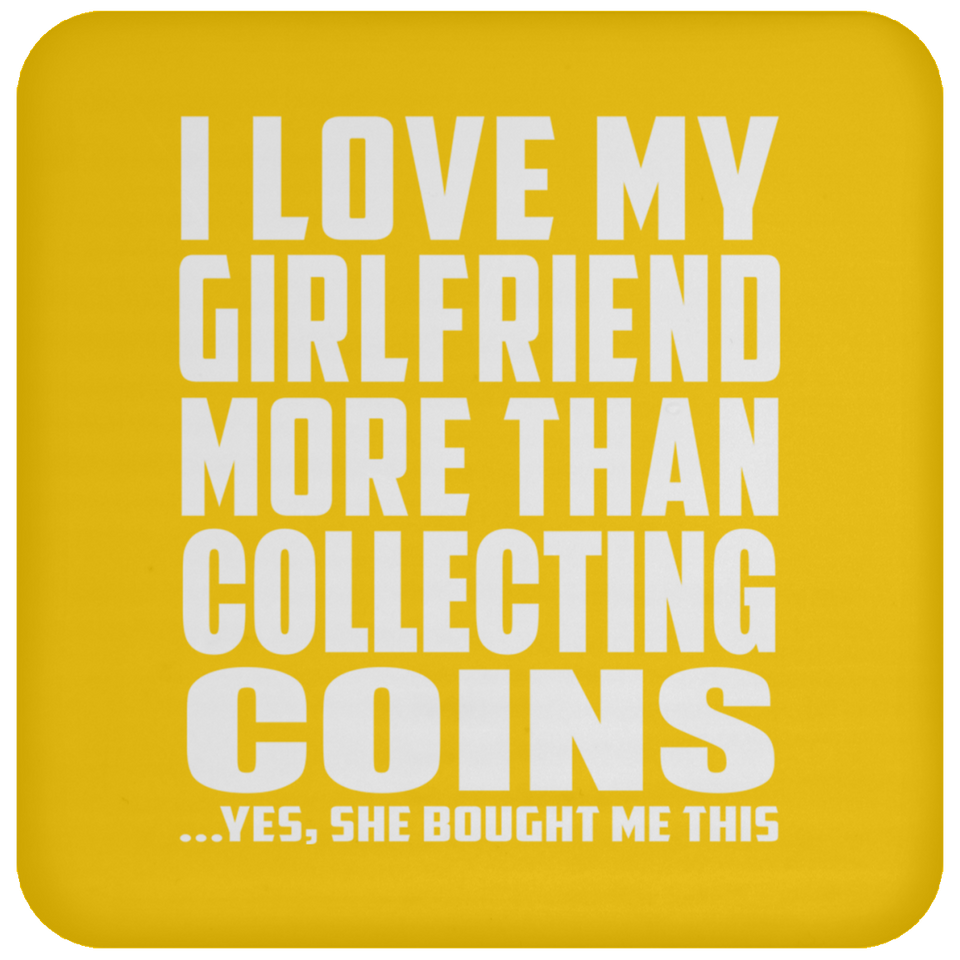 I Love My Girlfriend More Than Collecting Coins - Drink Coaster