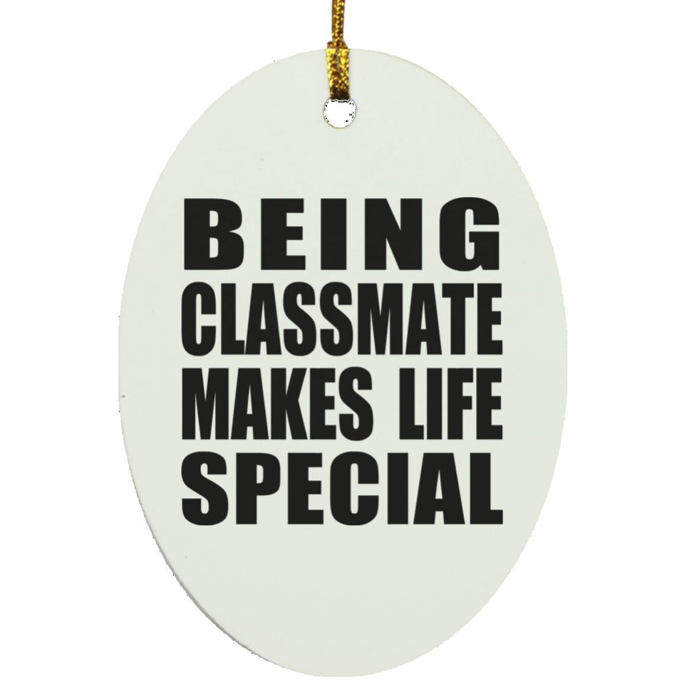 Being Classmate Makes Life Special - Oval Ornament